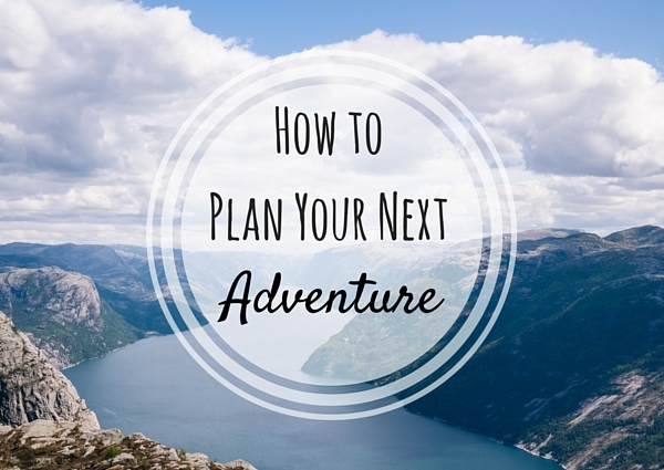 how-to-plan-your-next-adventure